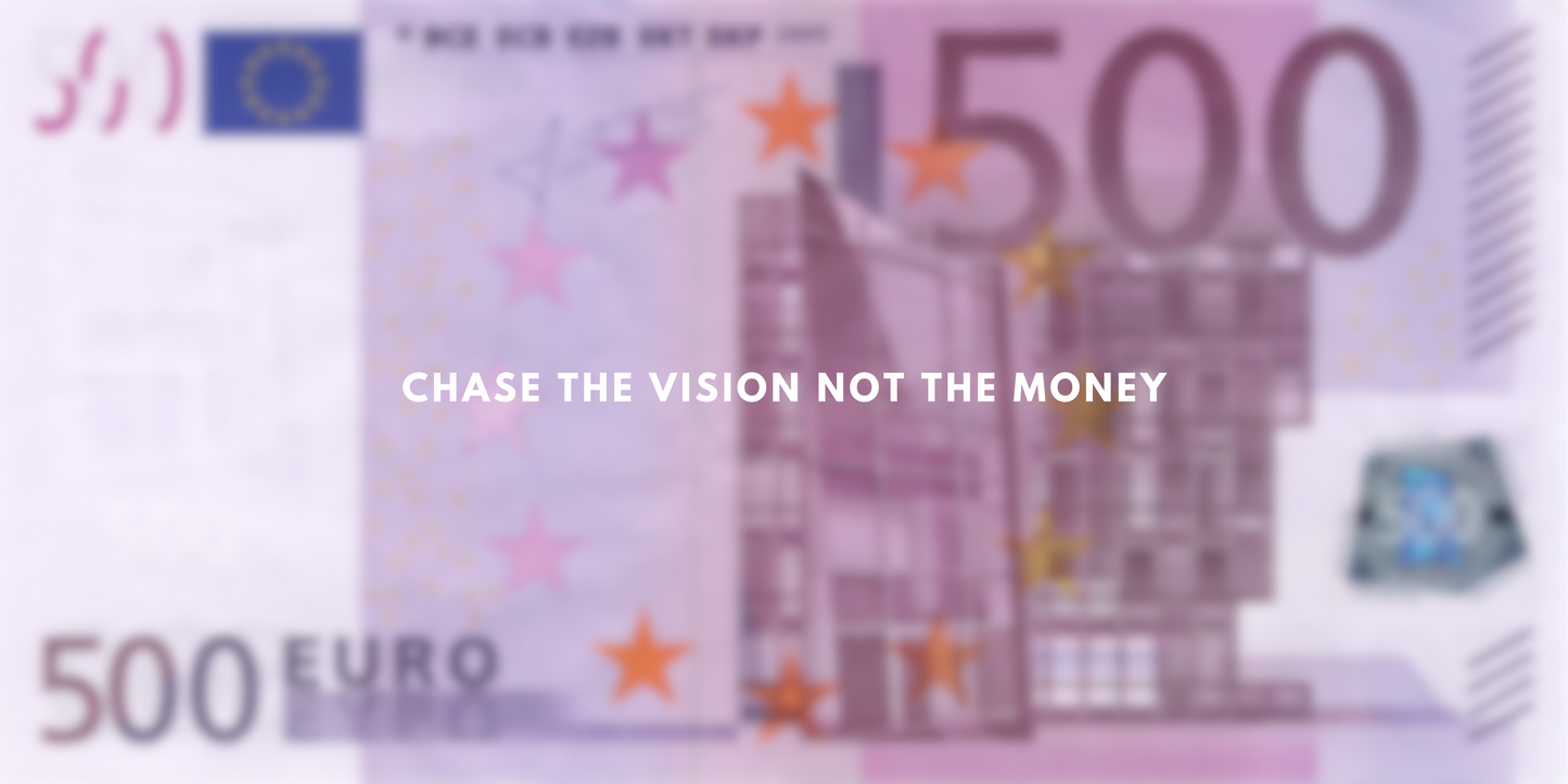 CHASE THE VISION NOT THE MONEY - €