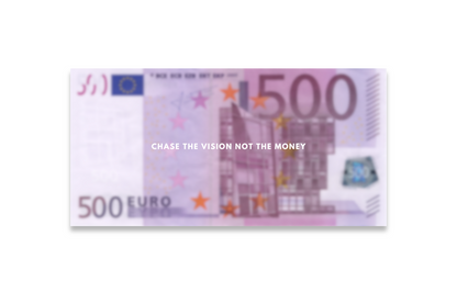 CHASE THE VISION NOT THE MONEY - €