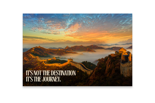 IT'S NOT THE DESTINATION IT'S THE JOURNEY